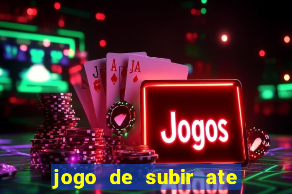 jogo de subir ate o ceu